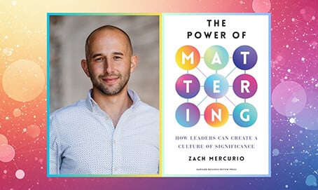 Webinar —&nbsp; The Power of Mattering: How to (and Why) Ensure People Feel Seen, Valued, and Needed